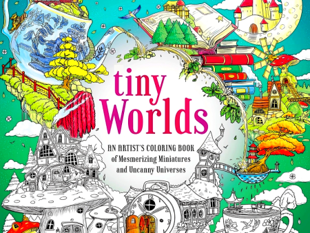 Tiny Worlds: An Artist s Coloring Book Of Mesmerizing Miniatures And Uncanny Universes Sale