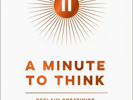 A Minute To Think: Reclaim Creativity, Conquer Busyness, And Do Your Best Work For Sale