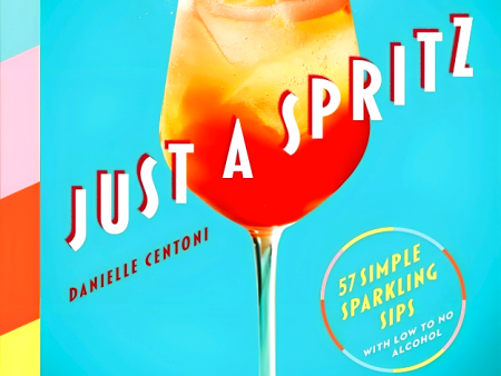 Just A Spritz: 57 Simple Sparkling Sips With Low To No Alcohol Supply