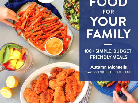 Whole Food For Your Family: 100+ Simple, Budget-Friendly Meals Hot on Sale