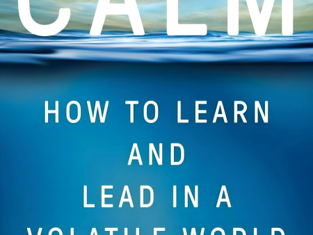 Deliberate Calm: How To Learn And Lead In A Volatile World For Cheap