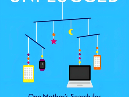 Baby, Unplugged: One Mother s Search For Balance, Reason, And Sanity In The Digital Age Online now