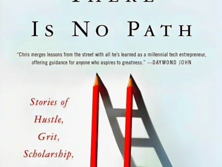 Go Where There Is No Path: Stories Of Hustle, Grit, Scholarship, And Faith For Cheap