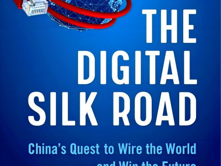 The Digital Silk Road: China s Quest To Wire The World And Win The Future Cheap