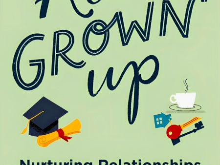 All Grown Up: Nurturing Relationships With Adult Children Online Hot Sale