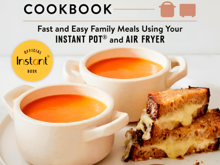 The Instant Kitchen Cookbook: Fast And Easy Family Meals Using Your Instant Pot And Air Fryer Online Sale