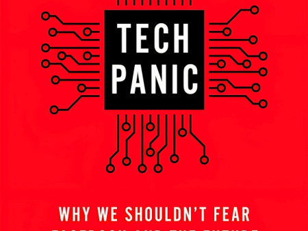 Tech Panic: Why We Shouldn t Fear Facebook And The Future Online Hot Sale