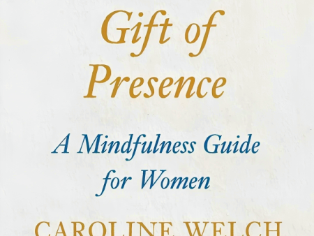 The Gift Of Presence: A Mindfulness Guide For Women Online now