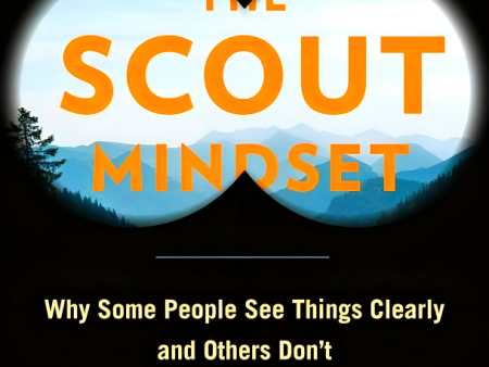 The Scout Mindset: Why Some People See Things Clearly And Others Don t Online