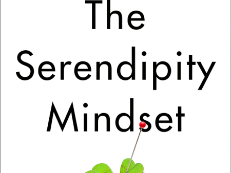 The Serendipity Mindset: The Art And Science Of Creating Good Luck For Sale