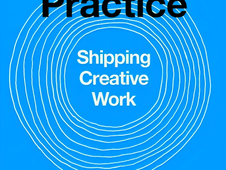 The Practice: Shipping Creative Work For Sale